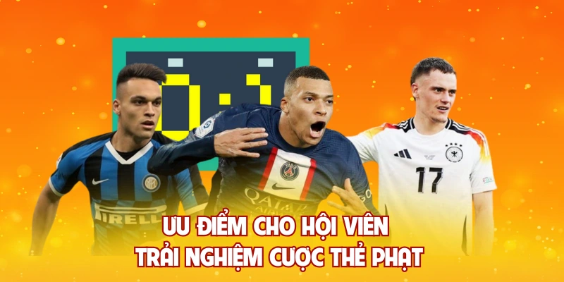 Ưu điểm cho hội viên trải nghiệm cược thẻ phạt